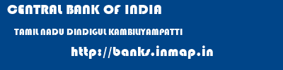 CENTRAL BANK OF INDIA  TAMIL NADU DINDIGUL KAMBILIYAMPATTI   banks information 